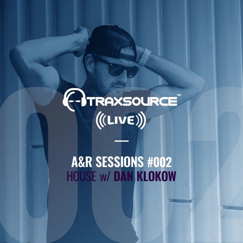 TRAXSOURCE LIVE! A&R Sessions #002 - House with Dan Klokow