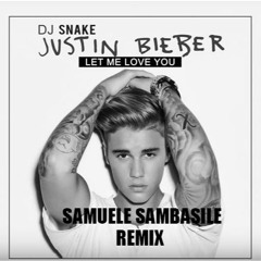 DJ Snake Ft. Justin Bieber - Let Me Love You (Samuele Sambasile Remix)