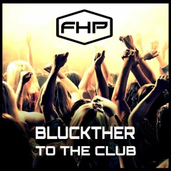 Bluckther - To The Club (FREE Download)