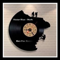 Victor Ruiz - Work (Ken Fov Rework)