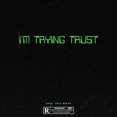 I'm Trying Trust (Prod. Kris Minor)