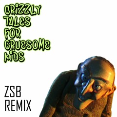 Grizzly Tales For Gruesome Kids (ZSB Remix) [Halloween Special]