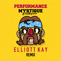 Performance - Mystique Ft. Melloquence (Elliott Kay Remix)