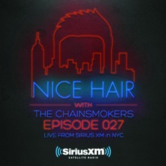 Nice Hair with The Chainsmokers 027 ft. Illenium