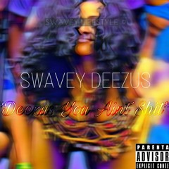 Deezus You Aint Shit x Swavey Deezus (prod. By Jakkaveli x Slimhood)