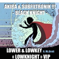 AKIRA & SUBFILTRONIK !!! - BLACK KNIGHT (LOWER & LOWKEY _LOWKNIGHT_ VIP) ft. Mz.Bratt [CLIP]