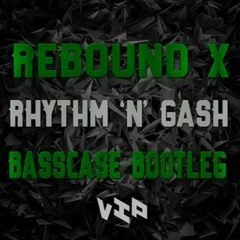 Rebound X - Rhythm N Gash(Bass Case Bootleg VIP) - FREE DOWNLOAD -