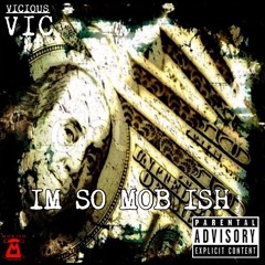 "IM SO MOB ISH" By [V.I.C]