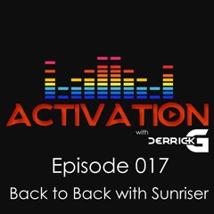 Activation with DerrickG b2b Sunriser Episode 017