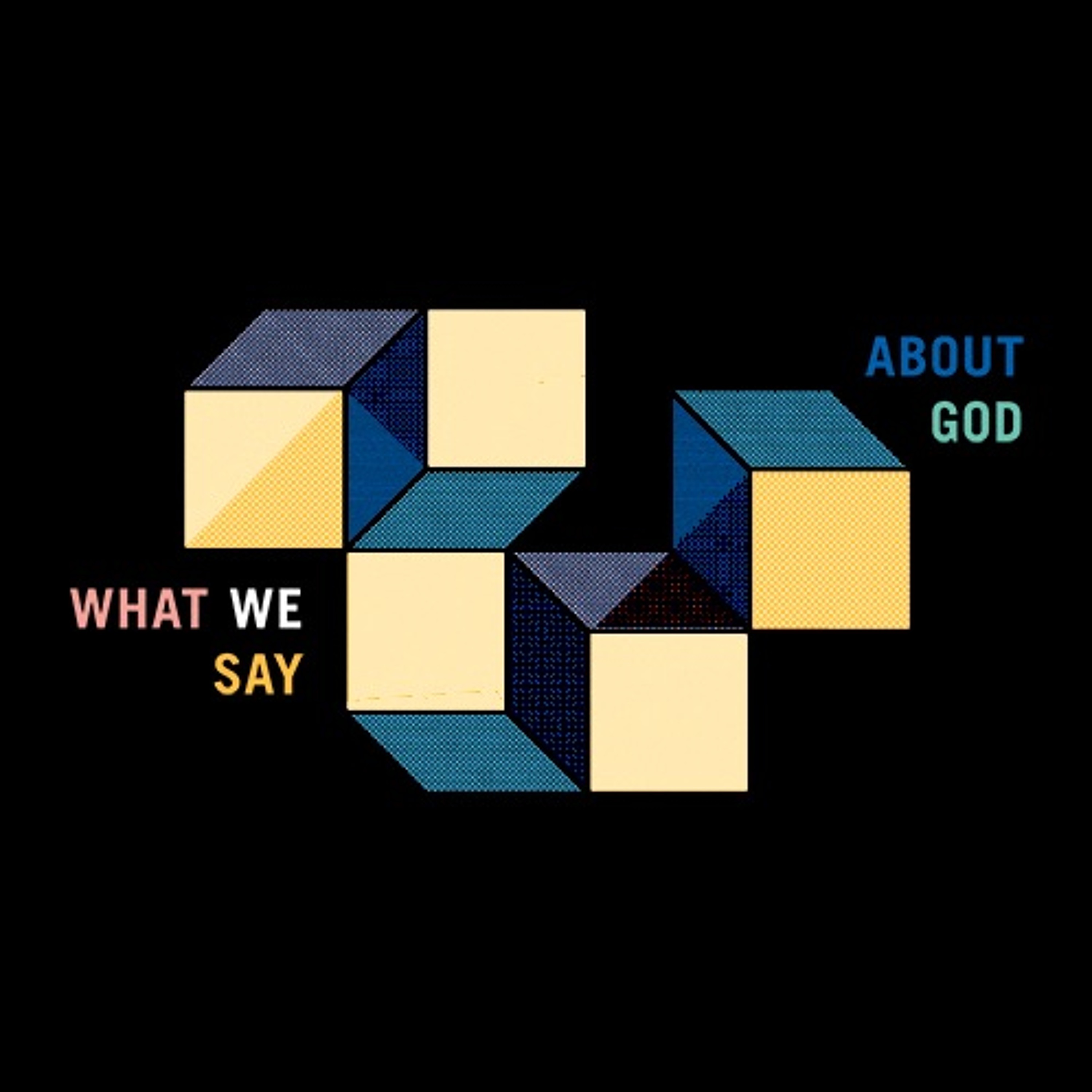 What We Say About God: Celebrating