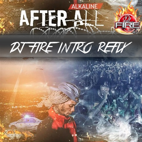 Stream ALKALINE - AFTER ALL (DJ FIRE INTRO DIRTY) by Dj_fire123 | Listen  online for free on SoundCloud