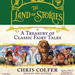 THE LAND OF STORIES: A TREASURY OF CLASSIC FAIRY TALES Written and Read by Chris Colfer- Excerpt