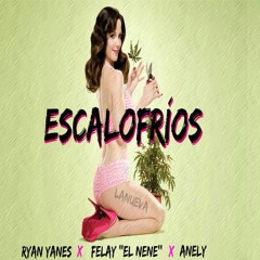 Escalofrios - Felay "El Nene" Ft Ryan Yanes & Anely [Prod. By Alex Soto]