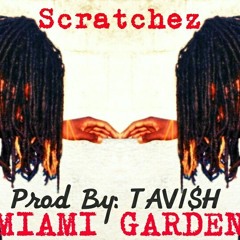 Scratchez - Miami Gardens (Prod By. TAVI$H)