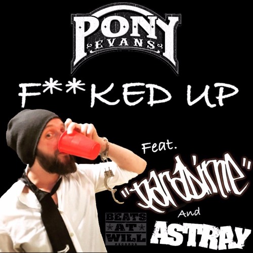 Pony Evans - F**ked Up feat. Paradime & Astray