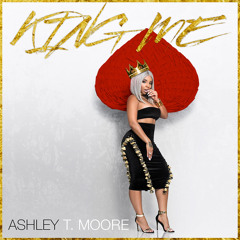 King Me -  Ashley T Moore