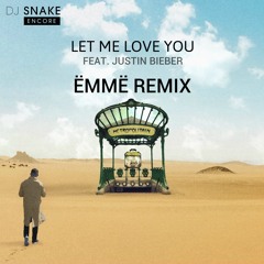 DJ Snake - Let Me Love You ft. Justin Bieber (ËMMË Remix) [FREE DOWNLOAD]