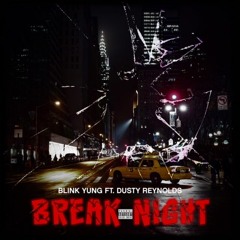 BlinkYung Ft. Dusty Renoylds - Break Night (Produced By TriangularFilms)