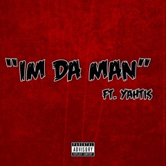Im Da Man Ft. Yahtis