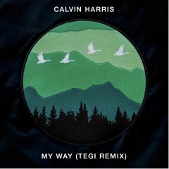Calvin Harris - My Way (Tegi Remix) *FREE DOWNLOAD*