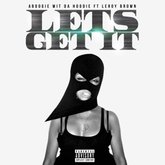 A Boogie Wit Da Hoodie ft Leroy brown -Let's get it (Produced By Mr. Whyte)