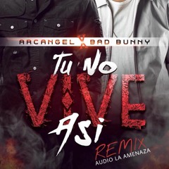 Tu No Vive Asi Remix (Arcangel X Bad Bunny & La Amenaza)