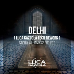 Delhi (Luca Gazzola Tech Rework) - Sirch & William Kiss Project