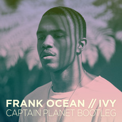 Frank Ocean - Ivy (Captain Planet Bootleg)