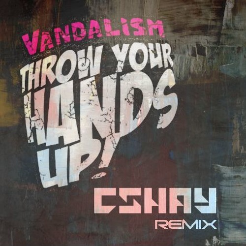 Vandalism Throw Your Hands Up Cshay Remix Free Download By Cshay On Soundcloud Hear The World S Sounds soundcloud