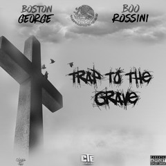 "Trap To The Grave" Boston George x Boo Rossini