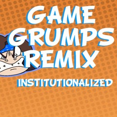 Game Grumps Remix - Institutionalized -WeaponTheory 03142016