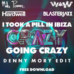 Mike Posner x Hardwell & Blasterjaxx – I Took A Pill In Ibiza vs. Going Crazy (Denny Mory Edit)