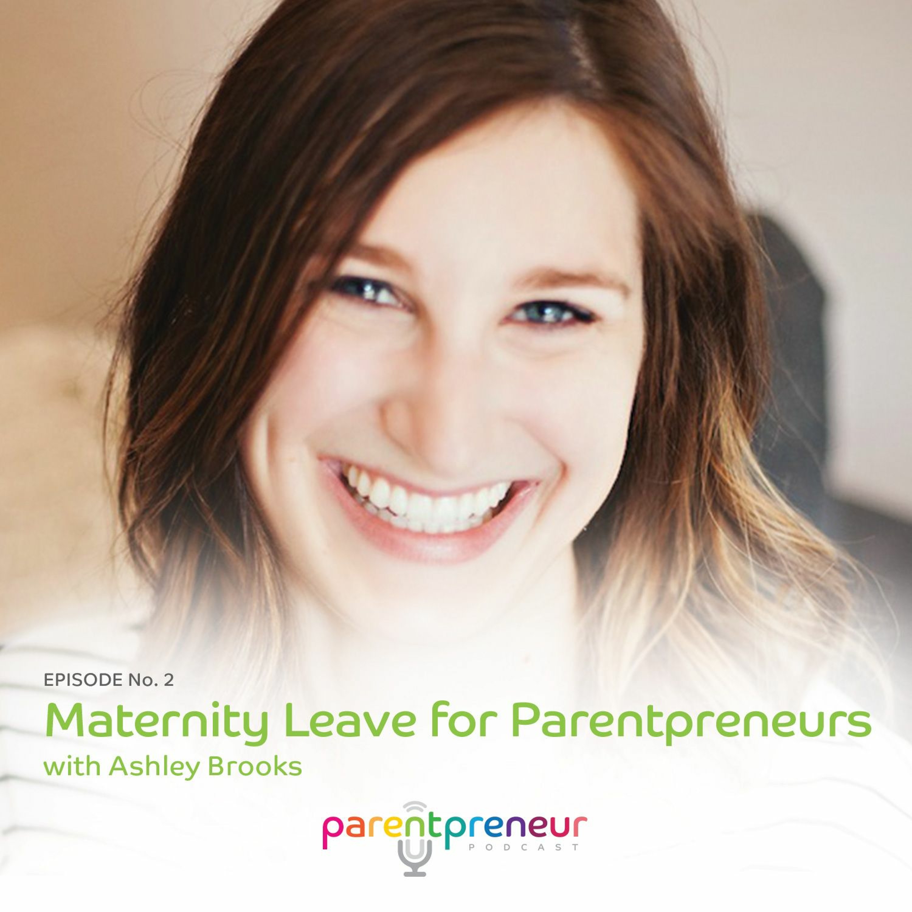 No. 2 - Ashley Brooks - Maternity Leave for Parentpreneurs