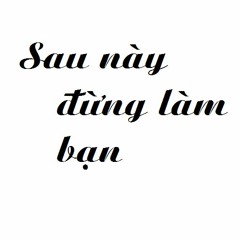 Sau này đừng làm bạn (以後別做朋友) - Quách Mỹ Tư