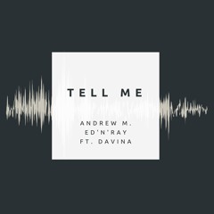 Tell Me - Andrew M. & ED'N'RAY (ft. Davina)