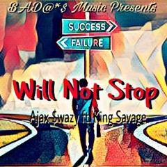 Will Not Stop (Ft. King Savage)