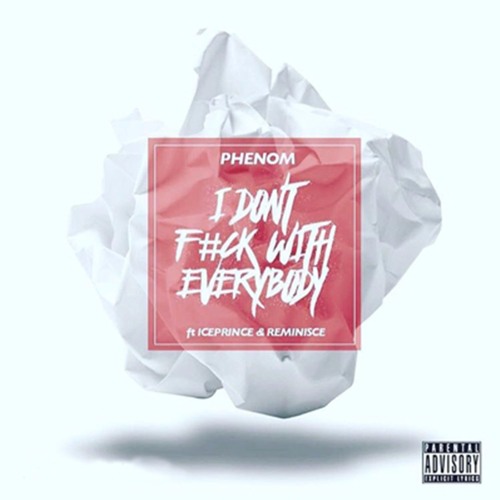 I Don't Fuck With Everybody (Feat. Iceprince x Reminisce)
