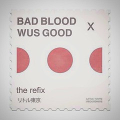 Bad Blood x Wus Good Refix (ROUGH)