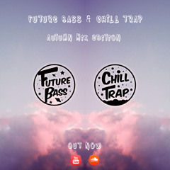 Future Bass  & Chill Trap - Autumn Mix Edition [2016]