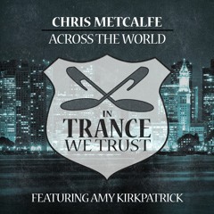 Chris Metcalfe Feat Amy Kirkpatrick - Across The World (OUT NOW)
