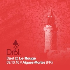 Drol. Djset @ Le Rouge / Aigues-Mortes, FR /// 09.10.16 // FREE DOWNLOAD