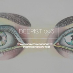 Deepist Podcast 096 You'd Be Nice to Come Home to // Guestmix by Isabeau Fort