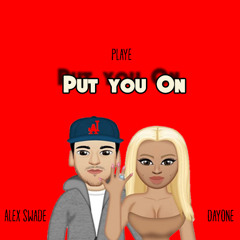 Put You On ft DayOne & Alex Swade