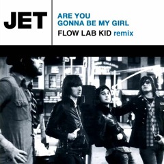 Jet - Are You Gonna Be My Girl (Flow Lab Kid Remix) - FREE D/L