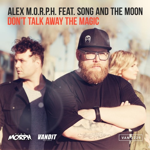 Alex M.O.R.P.H. feat. Song And The Moon - Don't Talk Away The Magic (Heatbeat Remix)