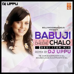 Babujii Zara Dheere Chalo (DUM) Desi Item Mix - DJ UPPU