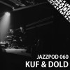 Jazzpod 060 - Kuf & Dold LIVE Jazzpod 060 - Kuf & Dold LIVE