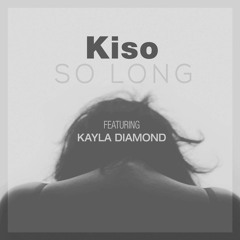 Kiso - So Long (Feat Kayla Diamond)