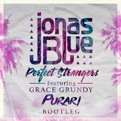 Jonas Blue ft. Grace Grundy - Perfect Strangers (PURARI Bootleg)