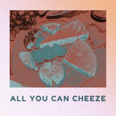 All You Can Cheeze